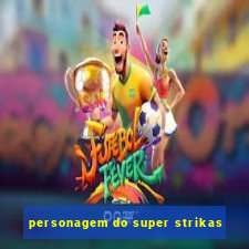 personagem do super strikas